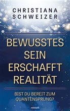 Christiana Schweizer - Bewusstes Sein erschafft Realität