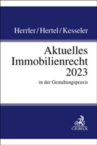 Sebastian Herrler, Christian Hertel, Chr Kesseler, Christian Kesseler, Julius Forschner, Kai Hamdorf u a - Aktuelles Immobilienrecht 2023