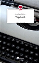 Angelique Richter - Tagebuch. Life is a Story - story.one