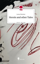 Leena Wachter - Heroin and other Tales. Life is a Story - story.one