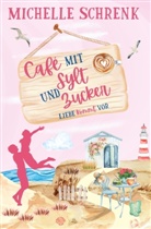 Michelle Schrenk - Cafè mit Sylt und Zucker: Liebe kommt vor