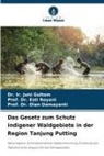 Damayanti, Dian Damayanti, Dr Ir Juni Gultom, Dr. Ir. Juni Gultom, Ir. Juni Gultom, Esti Royani... - Das Gesetz zum Schutz indigener Waldgebiete in der Region Tanjung Putting