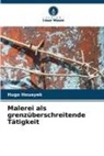 Hugo Houayek - Malerei als grenzüberschreitende Tätigkeit