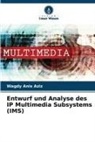 Wagdy Anis Aziz - Entwurf und Analyse des IP Multimedia Subsystems (IMS)
