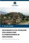 P Yarram Reddy, P. Yarram Reddy - GESUNDHEITLICHE PROBLEME VON WEIBLICHEN SLUMBEWOHNERN IN VIJAYAWADA