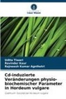 Rajneesh K Agnihotri, Rajneesh Kumar Agnihotri, Ravinder Kaur, Udita Tiwari - Cd-induzierte Veränderungen physio-biochemischer Parameter in Hordeum vulgare