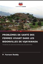 P. Yarram Reddy - PROBLÈMES DE SANTÉ DES FEMMES VIVANT DANS LES BIDONVILLES DE VIJAYAWADA