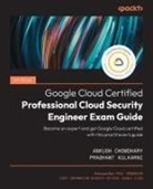 Ankush Chowdhary, Prashant Kulkarni - Official Google Cloud Certified Professional Cloud Security Engineer Exam Guide