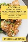 Javier Martínez - Cocina a Fuego Lento para Principiantes