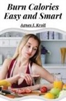 Agnes J. Kroll - Burn Calories Easy and Smart