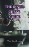 Thor Castlebury - The Inner Chef's Guide
