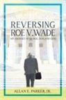 Allan E. Parker - Reversing Roe V. Wade