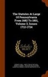 Henry Flanders, James Tyndale Mitchell, Pennsylvania - The Statutes at Large of Pennsylvania from 1682 to 1801, Volume 3, Issues 1712-1724