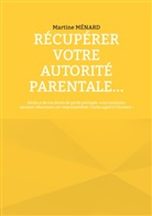 Martine Ménard - Récupérer votre autorité parentale...