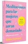 Robin Norwood - Meditaciones para mujeres que aman demasiado / Daily Mediations for Women Who Lo ve Too Much