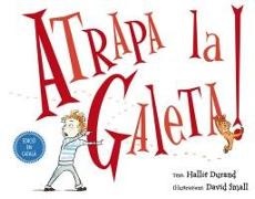 Hallie Durand, David Small - Atrapa La Galeta