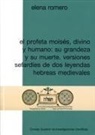 Elena Romero - El profeta Moisés, divino y humano : su grandeza y su muerte : versiones sefardíes de dos leyendas hebreas medievales