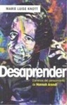 Marie Luise Knott - Desaprender : caminos del pensamiento de Hannah Arendt