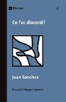 Juan Sanchez - Ce fac diaconii? (What Do Deacons Do?) (Romanian)