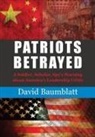 David Baumblatt - Patriot's Betrayed: A Soldier, Scholar, Spy's Warning about America´s Leadership Crisis