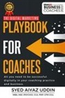 Syed Aiyaz Uddin - The Digital Marketing Playbook for Coaches By Syed Aiyaz Uddin