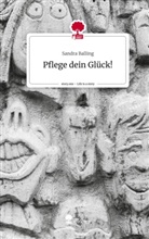 Sandra Balling - Pflege dein Glück!. Life is a Story - story.one