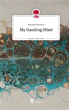 Mariya Mavrova - My Dazzling Mind. Life is a Story - story.one