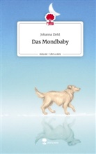 Johanna Ziehl - Das Mondbaby. Life is a Story - story.one