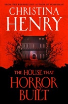 Christina Henry - The House that Horror Built