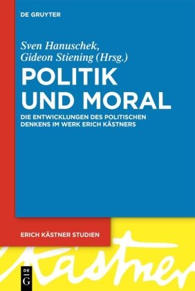 Sven Hanuschek, Stiening, Gideon Stiening - Politik und Moral Die Entwicklungen des politischen Denkens im Werk Erich Kästners
