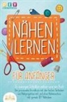 Diy Do It Yourself - NÄHEN LERNEN FÜR ANFÄNGER - In wenigen Schritten nähen wie ein Profi: Der praxisnahe Grundkurs mit den besten Techniken und Nähprojekten mit und ohne Nähmaschine inkl. geniale DIY Nähideen