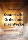 Dion Fortune - Esoterische Orden und ihre Werke