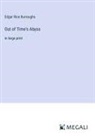 Edgar Rice Burroughs - Out of Time's Abyss