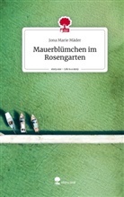 Jona Marie Mäder - Mauerblümchen im Rosengarten. Life is a Story - story.one
