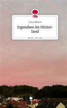 Clara Zähwie - Irgendwo im Hinterland. Life is a Story - story.one