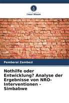 Pemberai Zambezi - Nothilfe oder Entwicklung? Analyse der Ergebnisse von NRO-Interventionen - Simbabwe