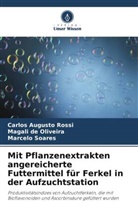 Magali de Oliveira, Carlos Augusto Rossi, Soares, Marcelo Soares - Mit Pflanzenextrakten angereicherte Futtermittel für Ferkel in der Aufzuchtstation