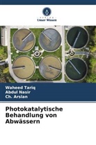 Ch Arslan, Ch. Arslan, Abdul Nasir, Waheed Tariq - Photokatalytische Behandlung von Abwässern
