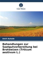 Amit Autade - Behandlungen zur Saatgutvorbereitung bei Brotweizen (Trticum aestivum L.)