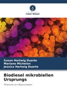 Hartwig Du, Jessica Hartwig Duarte, Susan Hartwig Duarte, Mariano Michelon - Biodiesel mikrobiellen Ursprungs
