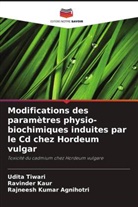 Rajneesh Kumar Agnihotri, Ravinder Kaur, Udita Tiwari - Modifications des paramètres physio-biochimiques induites par le Cd chez Hordeum vulgar