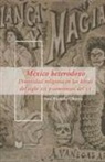 José Ricardo Chaves, José Ricardo Chaves Pacheco - México heterodoxo : diversidad religiosa en las letras del siglo XIX y comienzos del XX