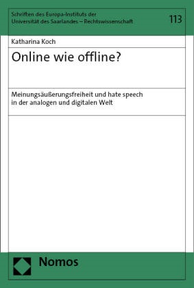 Katharina Koch - Online wie offline? - Meinungsäußerungsfreiheit und hate speech in der analogen und digitalen Welt