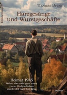 Thomas Breier - Harzgesänge und Wurstgeschäfte - Heimat 1945 - Wahre, aber nicht ganz ernste Harzer Dorfgeschichten aus der Zeit nach dem Krieg - Erinnerungen