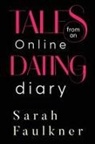 Sarah Faulkner - Tales From An Online Dating Diary