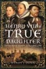 Wendy J Dunn, Wendy J. Dunn - Henry VIII’s True Daughter