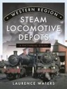 Laurence Waters - Western Region Steam Locomotive Depots