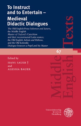  Bauer, Alessia Bauer, Hans Sauer, Hans Sauer _, Hans Sauer † - To Instruct and to Entertain - Medieval Didactic Dialogues - The Old English 'Prose Solomon and Saturn', the Middle English 'Master of Oxford's Catechism' and their reconstructed Latin source; the Old English 'Adrian and Ritheus', and the Old Icelandic 'Dialogue between a Pupil and his Master'