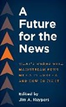 Jim A. Kuypers, Jim A. Kuypers, Kuypers Jim A. - Future for the News