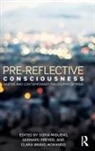Sofia Miguens, Clara Morando, Gerhard Preyer, Sofia Miguens, Miguens Sofia, Clara Morando... - Pre-Reflective Consciousness